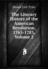 The Literary History of the American Revolution, 1763-1783, Volume 2