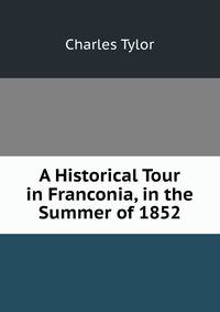A Historical Tour in Franconia, in the Summer of 1852