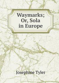 Waymarks; Or, Sola in Europe