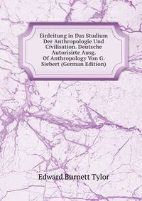 Einleitung in Das Studium Der Anthropologie Und Civilisation. Deutsche Autorisirte Ausg. Of Anthropology Von G. Siebert (German Edition)