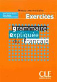 Grammaire Expliquee Du Francais Niveau Intermediaire - Cahier d'exercices