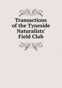 Transactions of the Tyneside Naturalists' Field Club