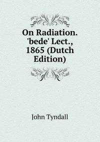 On Radiation. 'bede' Lect., 1865 (Dutch Edition)