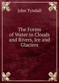 The Forms of Water in Clouds and Rivers, Ice and Glaciers