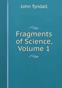 Fragments of Science, Volume 1