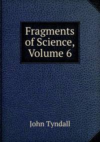 Fragments of Science, Volume 6