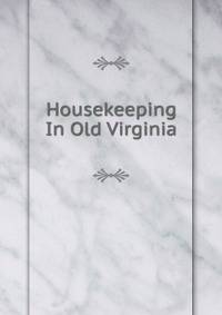 Housekeeping In Old Virginia