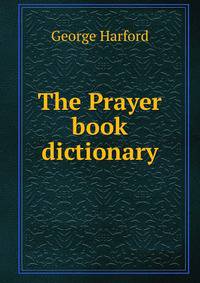 The Prayer book dictionary