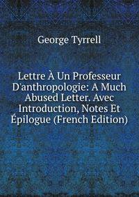 Lettre ? Un Professeur D'anthropologie: A Much Abused Letter. Avec Introduction, Notes Et ?pilogue (French Edition)