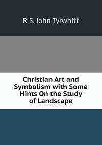 Christian Art and Symbolism with Some Hints On the Study of Landscape