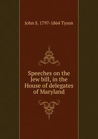 Speeches on the Jew bill, in the House of delegates of Maryland