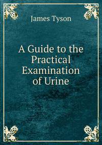 A Guide to the Practical Examination of Urine