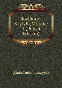 Rozbiory I Krytyki, Volume 1 (Polish Edition)