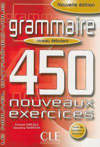 450 exercices. Grammaire. Nouvelle edition. Niveau debutant