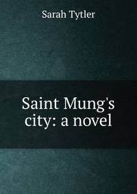 Saint Mung's city: a novel