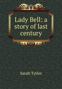 Lady Bell: a story of last century