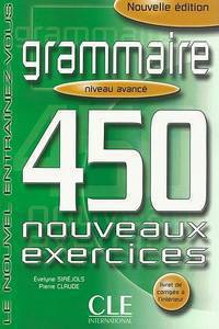 450 exercices. Grammaire. Nouvelle edition. Niveau Avance