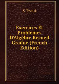 Exercices Et Probl?mes D'Alg?bre Recueil Gradu? (French Edition)