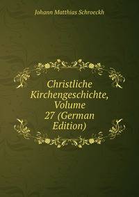 Christliche Kirchengeschichte, Volume 27 (German Edition)
