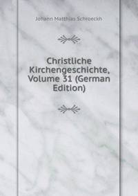 Christliche Kirchengeschichte, Volume 31 (German Edition)