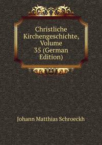 Christliche Kirchengeschichte, Volume 35 (German Edition)