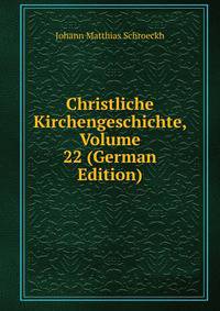 Christliche Kirchengeschichte, Volume 22 (German Edition)
