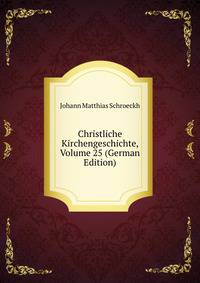 Christliche Kirchengeschichte, Volume 25 (German Edition)