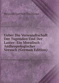 Ueber Die Verwandtschaft Der Tugenden Und Der Laster: Ein Moralisch - Anthropologischer Versuch (German Edition)