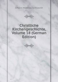Christliche Kirchengeschichte, Volume 18 (German Edition)