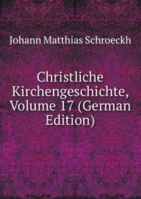 Christliche Kirchengeschichte, Volume 17 (German Edition)
