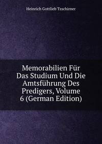 Memorabilien Fur Das Studium Und Die Amtsfuhrung Des Predigers, Volume 6 (German Edition)