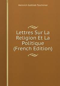 Lettres Sur La Religion Et La Politique (French Edition)