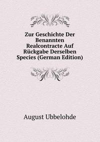 Zur Geschichte Der Benannten Realcontracte Auf Ruckgabe Derselben Species (German Edition)