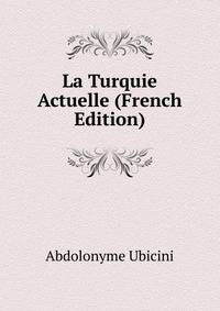 La Turquie Actuelle (French Edition)