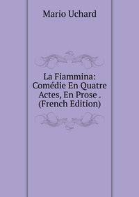 La Fiammina: Comedie En Quatre Actes, En Prose . (French Edition)