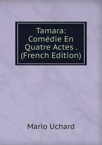 Tamara: Comedie En Quatre Actes . (French Edition)
