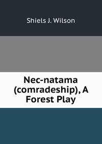 Nec-natama (comradeship), A Forest Play