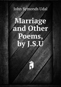 Marriage and Other Poems, by J.S.U.