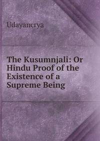 The Kusumnjali: Or Hindu Proof of the Existence of a Supreme Being
