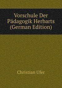 Vorschule Der Padagogik Herbarts (German Edition)