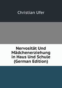 Nervositat Und Madchenerziehung in Haus Und Schule (German Edition)