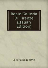 Reale Galleria Di Firenze (Italian Edition)