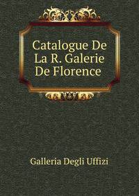 Catalogue De La R. Galerie De Florence .