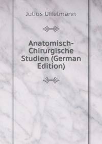 Anatomisch-Chirurgische Studien (German Edition)
