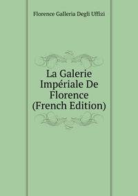 La Galerie Imperiale De Florence (French Edition)