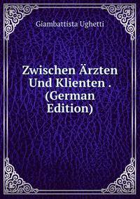 Zwischen Arzten Und Klienten . (German Edition)