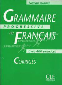 Grammaire Progressive du Francais Niveau Avance. Corriges, avec 400 exercices