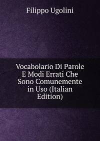 Vocabolario Di Parole E Modi Errati Che Sono Comunemente in Uso (Italian Edition)