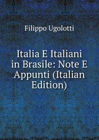 Italia E Italiani in Brasile: Note E Appunti (Italian Edition)