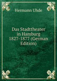 Das Stadttheater in Hamburg 1827-1877 (German Edition)